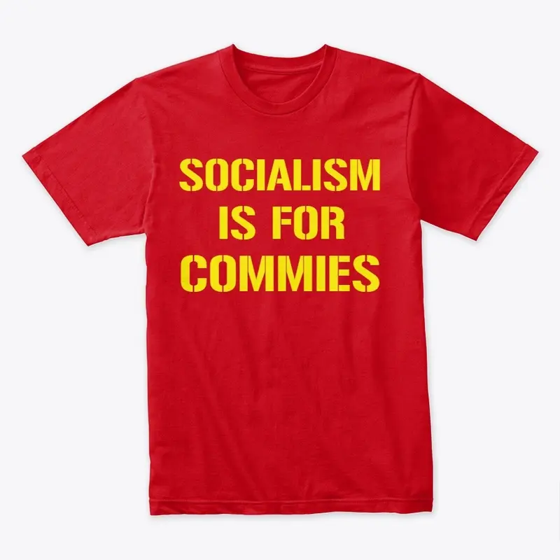 SOCIALISM IS FOR COMMIES T-Shirt